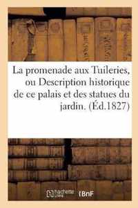 La Promenade Aux Tuileries, Ou Description Historique de Ce Palais Et Des Statues Du Jardin.