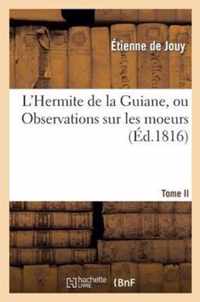 L'Hermite de la Guiane, Ou Observations Sur Les Moeurs Et Les Usages Francais.Tome II