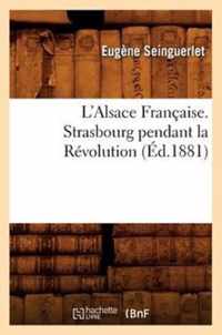 L'Alsace Francaise. Strasbourg Pendant La Revolution (Ed.1881)