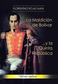 La Maldicion de Bolivar ... y La Quinta Republica