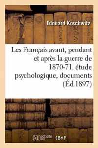 Les Francais Avant, Pendant Et Apres La Guerre de 1870-71, Etude Psychologique, Documents Francais