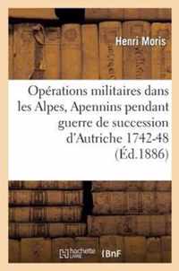 Operations Militaires Dans Alpes Et Apennins Pendant La Guerre de la Succession d'Autriche 1742-48