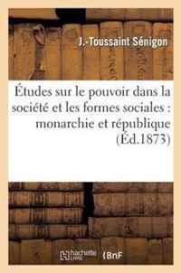Etudes Sur Le Pouvoir Dans La Societe Et Les Formes Sociales: Monarchie Et Republique