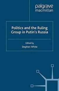 Politics and the Ruling Group in Putin s Russia