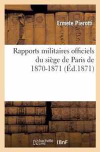 Rapports Militaires Officiels Du Siège de Paris de 1870-1871: Suivis Du Dictionnaire Historique, de la Carte Des Environs Et Fortifications de Paris