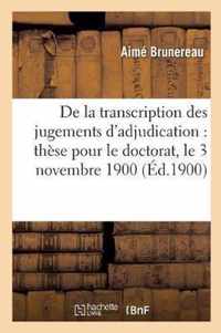 de la Transcription Des Jugements d'Adjudication: These Pour Le Doctorat, l'Acte Public Sera