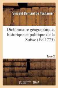 Dictionnaire Geographique, Historique Et Politique de la Suisse. Tome 2