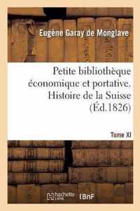 Petite Bibliotheque Economique Et Portative. Tome XI. Histoire de la Suisse