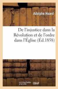 de l'Injustice Dans La Revolution Et de l'Ordre Dans l'Eglise: Principes Generaux