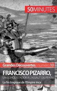 Francisco Pizarro, un conquistador à l'assaut du Pérou: La fin tragique de l'Empire inca