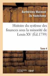 Histoire Du Systeme Des Finances Sous La Minorite de Louis XV Tome 4