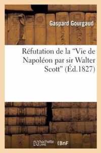 Refutation de la 'Vie de Napoleon Par Sir Walter Scott'