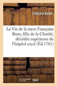 La Vie de la Soeur Francoise Bony, Fille de la Charite, Decedee Superieure de l'Hopital Royal de