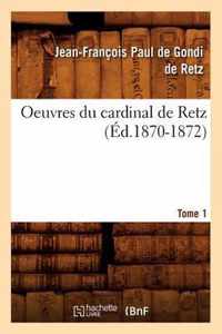 Oeuvres Du Cardinal de Retz. Tome Premier-Tome Second. Tome 1 (Ed.1870-1872)