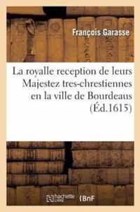 La Royalle Reception de Leurs Majestez Tres-Chrestiennes En La Ville de Bourdeaus