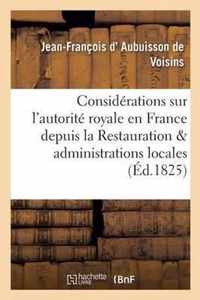 Considerations Sur l'Autorite Royale En France Depuis La Restauration Et Administrations Locales