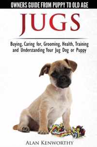 Jug Dogs (Jugs) - Owners Guide from Puppy to Old Age. Buying, Caring For, Grooming, Health, Training and Understanding Your Jug