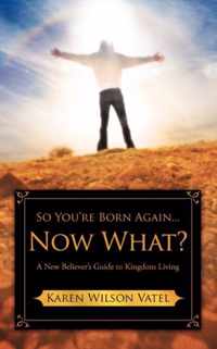 So You're Born Again...Now What?