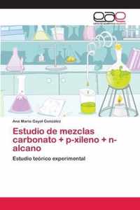 Estudio de mezclas carbonato + p-xileno + n-alcano