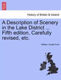 A Description of Scenery in the Lake District ... Fifth Edition, Carefully Revised, Etc.