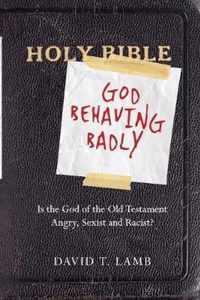 God Behaving Badly Is the God of the Old Testament Angry, Sexist and Racist