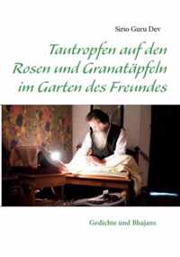 Tautropfen auf den Rosen und Granatapfeln im Garten des Freundes