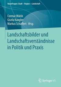 Landschaftsbilder und Landschaftsversta ndnisse in Politik und Praxis