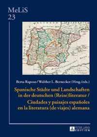 Spanische Staedte Und Landschaften in Der Deutschen (Reise)Literatur / Ciudades Y Paisajes Espanoles En La Literatura (de Viajes) Alemana