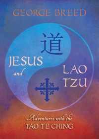 Jesus & Lao Tzu: Adventures with the Tao Te Ching