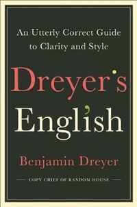 Dreyer's English An Utterly Correct Guide to Clarity and Style