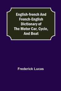 English-French and French-English dictionary of the motor car, cycle, and boat