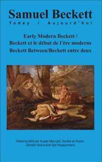 Early Modern Beckett / Beckett Et Le Debut de L Ere Moderne: Beckett Between / Beckett Entre Deux