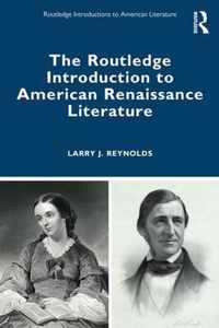 The Routledge Introduction to American Renaissance Literature