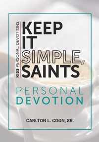 Keep It Simple Saints (K.I.S.S.) Personal Devotion