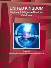 UK National Intelligence Services Handbook Volume 1 Strategic Information, Activities and Regulations
