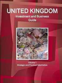 UK Investment and Business Guide Volume 1 Strategic and Practical Information