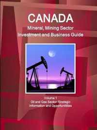 Canada Mineral and Mining Sector Investment and Business Guide Volume 1 Oil and Gas Sector