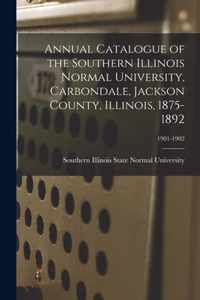 Annual Catalogue of the Southern Illinois Normal University, Carbondale, Jackson County, Illinois, 1875-1892; 1901-1902
