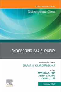 Endoscopic Ear Surgery, An Issue of Otolaryngologic Clinics of North America