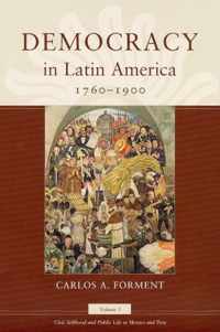 Democracy in Latin America, 1760-1900 - V 1 Civic Selfhood and Public Life in Mexico and Peru
