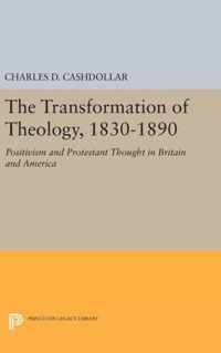 The Transformation of Theology, 1830-1890 - Positivism and Protestant Thought in Britain and America