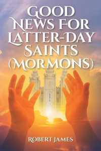 Good News for Latter-Day Saints (Mormons)