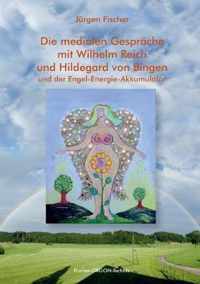 Die medialen Gesprache mit Wilhelm Reich und Hildegard von Bingen