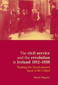 The Civil Service and the Revolution in Ireland 1912-1938