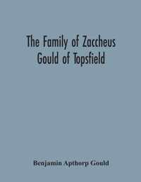 The Family Of Zaccheus Gould Of Topsfield