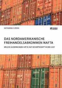 Das Nordamerikanische Freihandelsabkommen NAFTA. Welche Auswirkungen hat es auf die Wirtschaft in den USA?