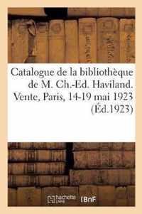 Catalogue de la Bibliotheque de M. Ch.-Ed. Haviland. Vente, Paris, 14-19 Mai 1923