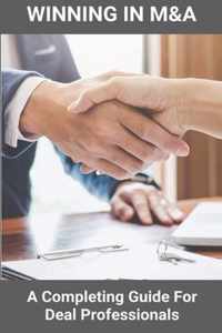 Winning In M&A: A Completing Guide For Deal Professionals