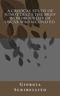 A Critical Study of Junot Diaz's The Brief Wondrous Life of Oscar Wao Second Ed.