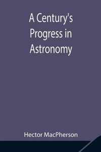 A Century's Progress in Astronomy